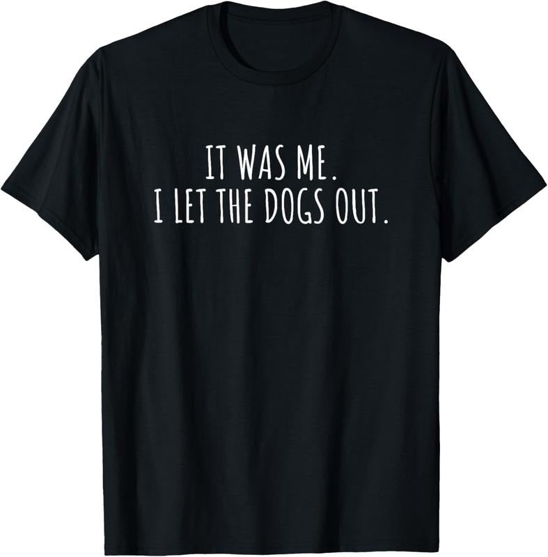 100% Cotton It Was Me I Let The Dogs Out Shirt Funny Saying Men Women T-Shirt Hoodie, Sweatshirt | HypeCrazeTee.com