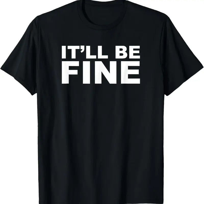100% Cotton It'll Be Fine Funny T-Shirt Hoodie, Sweatshirt | HypeCrazeTee.com