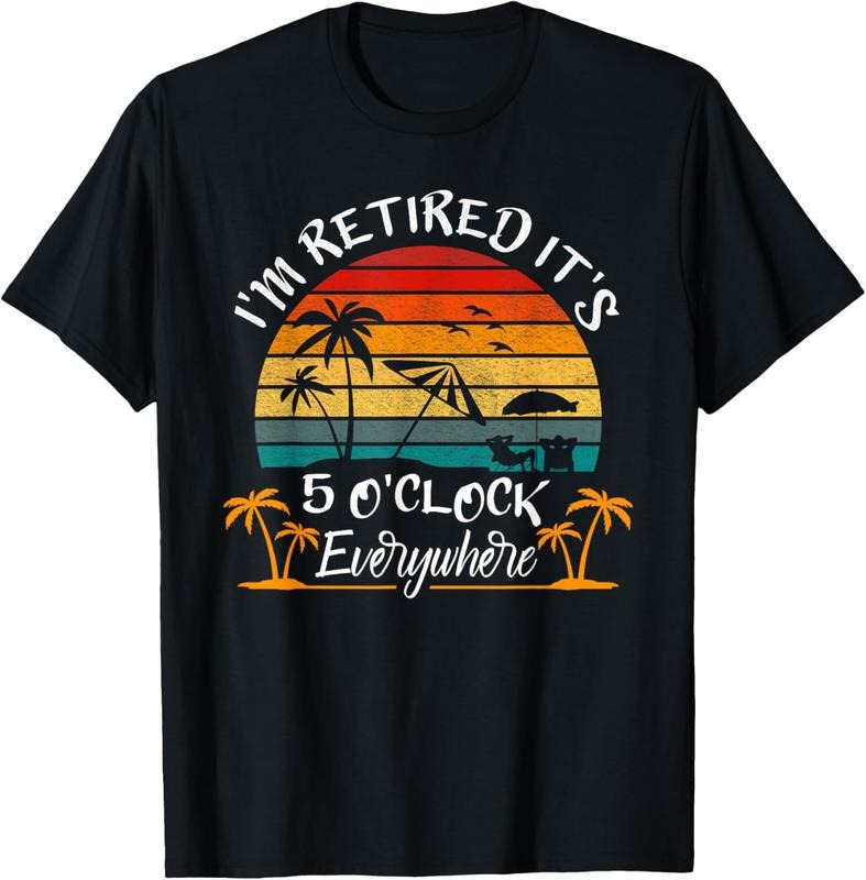 100% Cotton It's 5 O'Clock Everywhere I'm Retired summer Retirement T-Shirt Hoodie, Sweatshirt | HypeCrazeTee.com