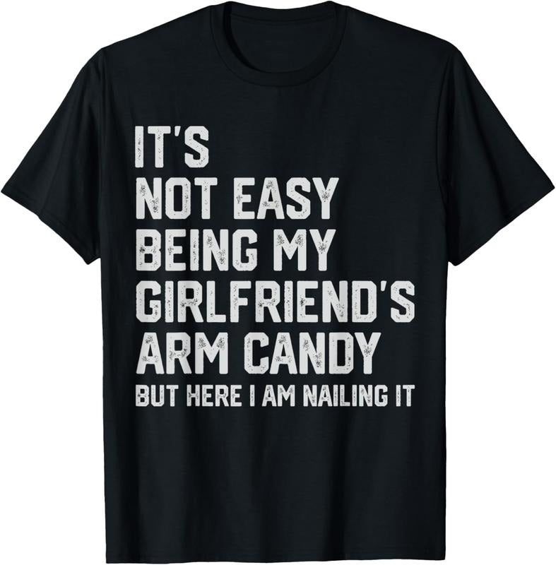 100% Cotton It's Not Easy Being My Girlfriend's Arm Candy Fathers Day T-Shirt Hoodie, Sweatshirt | HypeCrazeTee.com
