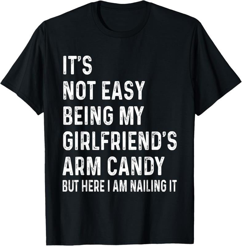 100% Cotton It's Not Easy Being My Girlfriend's Arm Candy tee, Here I Am T-Shirt Hoodie, Sweatshirt | HypeCrazeTee.com