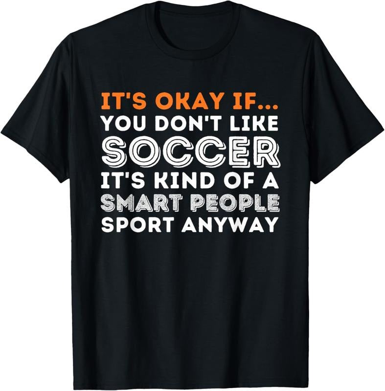 100% Cotton It's Okay If You Don't Like Soccer - Soccer Lover Gift T-Shirt Hoodie, Sweatshirt | HypeCrazeTee.com