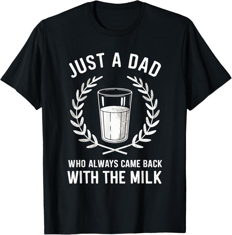 100% Cotton Just Dad Who Always Came Back Milk T-Shirts, Hoodie, Sweatshirt