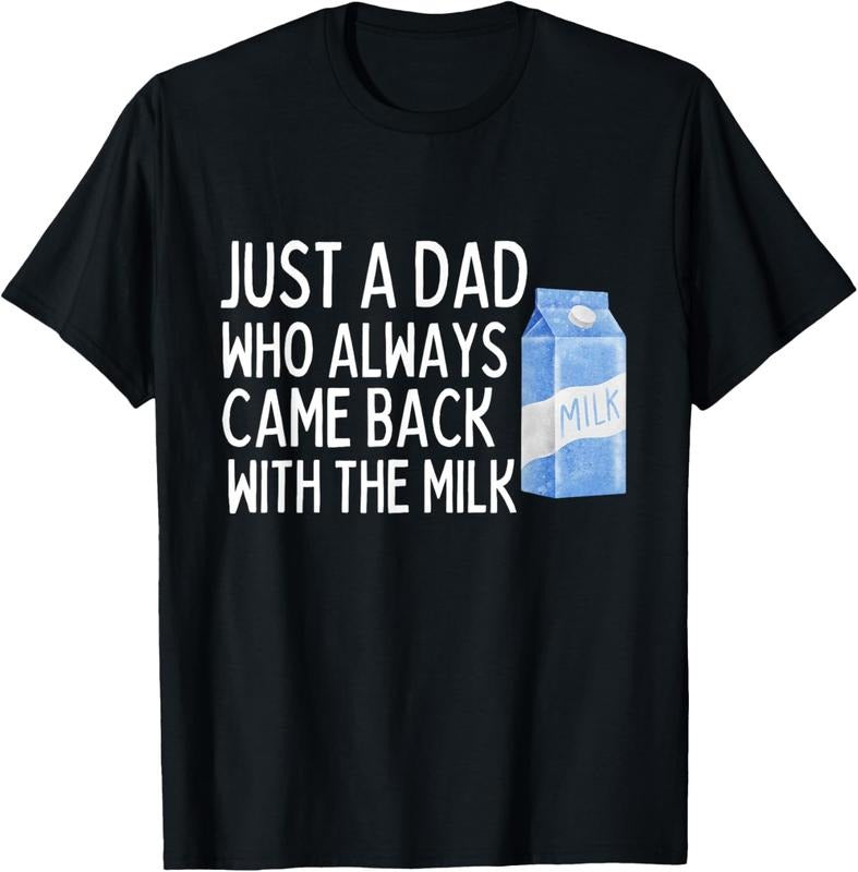 100% Cotton Just A Dad Who Always Came Back With The Milk Shirt Funny T-Shirt Hoodie, Sweatshirt | HypeCrazeTee.com