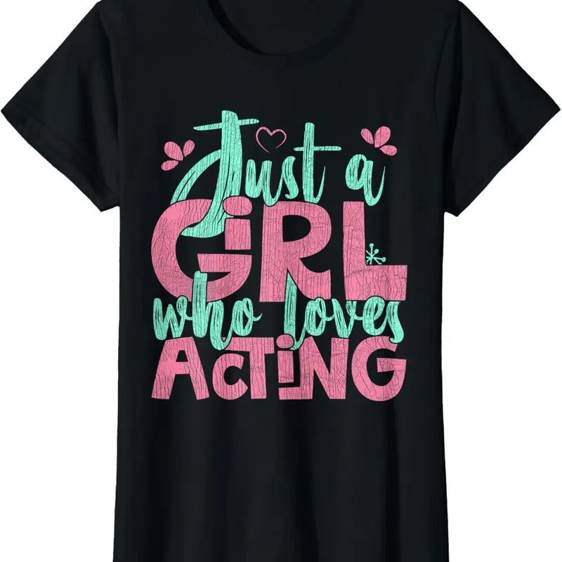100% Cotton Just A Girl Who Loves Acting Gift T-Shirt Hoodie, Sweatshirt | HypeCrazeTee.com