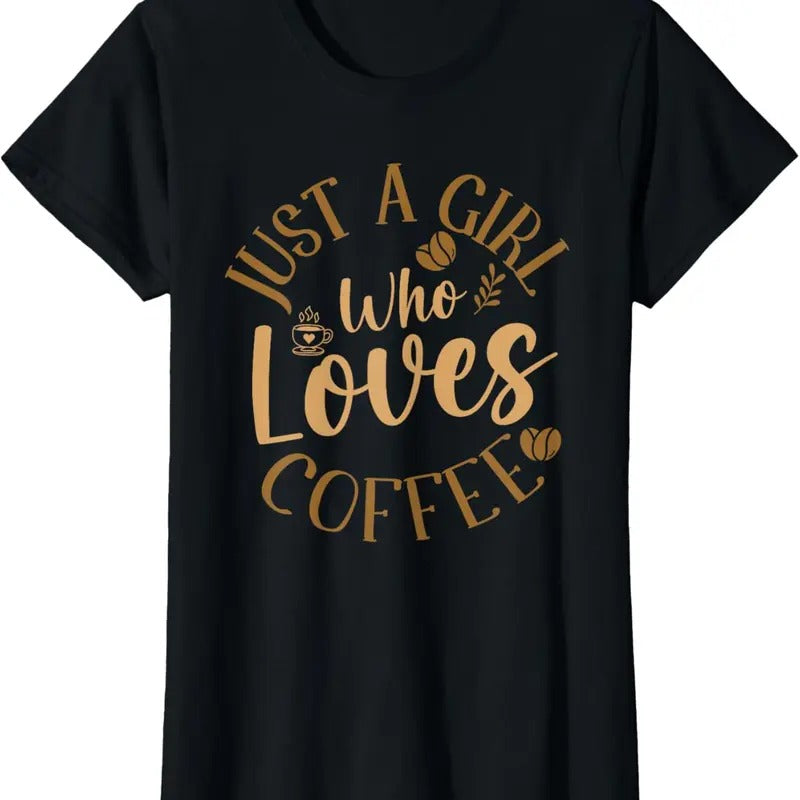 100% Cotton Just A Girl Who Loves Coffee Womens Coffee Lover T-Shirt Hoodie, Sweatshirt | HypeCrazeTee.com