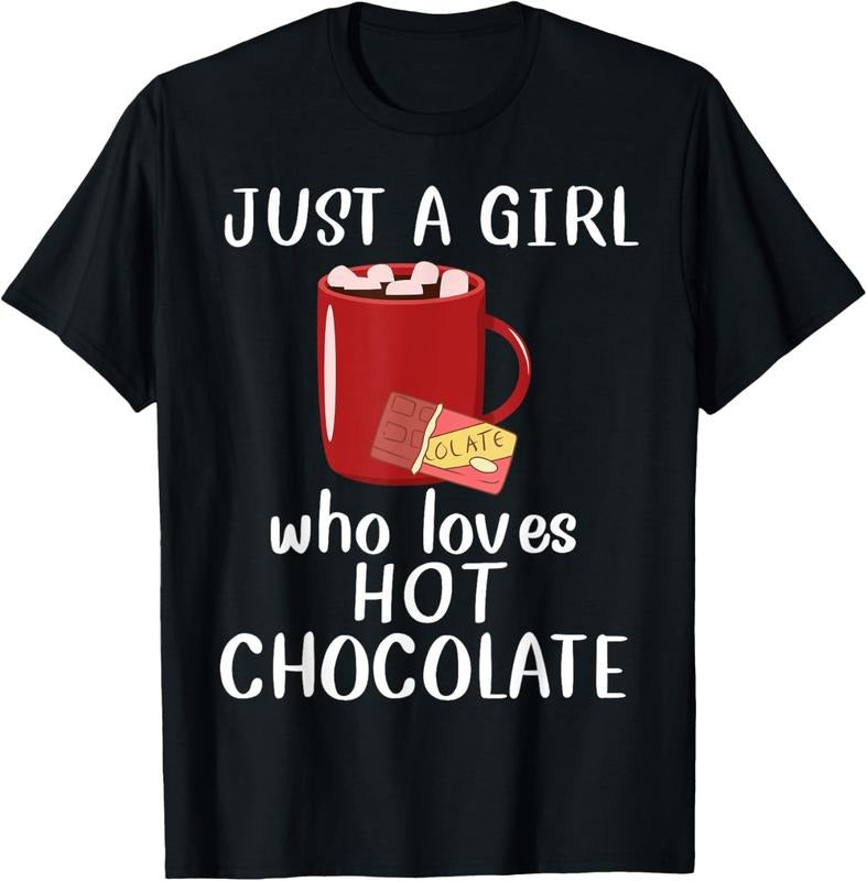 100% Cotton Just A Girl Who Loves Hot Chocolate Funny Hot Chocolate T-Shirt Hoodie, Sweatshirt | HypeCrazeTee.com