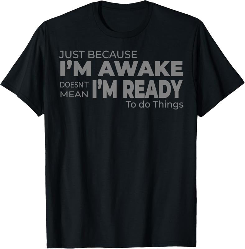 100% Cotton Just Because I'm Awake Does Not Mean I'm Ready to Do Things T-Shirt Hoodie, Sweatshirt | HypeCrazeTee.com