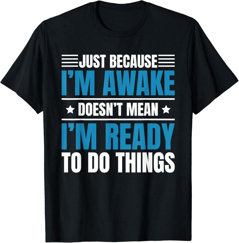 [100% Cotton]Just Because I'm Awake Doesn't Mean Im Ready To Do Things T-Shirt Hoodie, Sweatshirt | HypeCrazeTee.com
