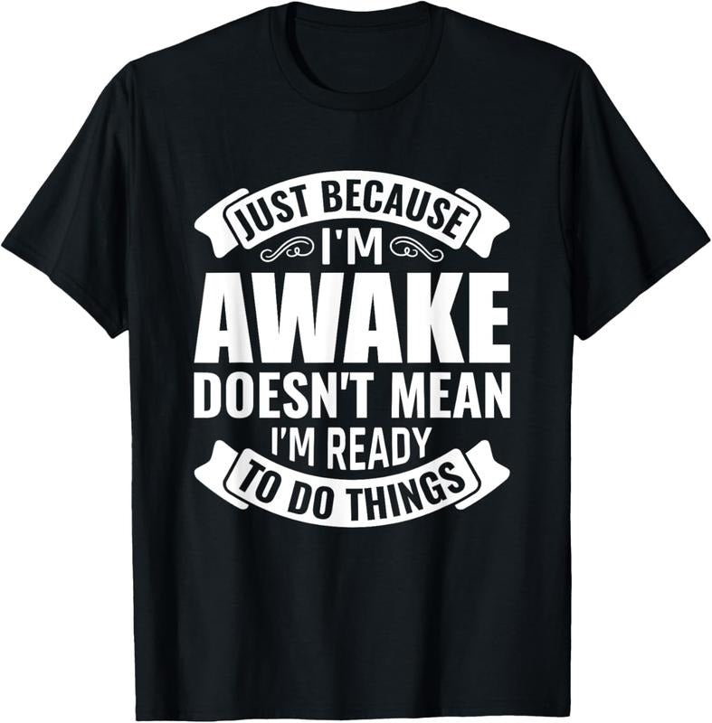 100% Cotton Just because i'm awake doesn't mean i'm ready to do things T-Shirt Hoodie, Sweatshirt | HypeCrazeTee.com