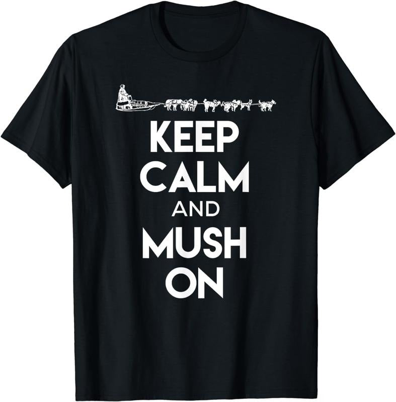 [100% Cotton]Keep Calm and Mush On - Cool Dog Sledding Shirt for Mushers Hoodie, Sweatshirt | HypeCrazeTee.com