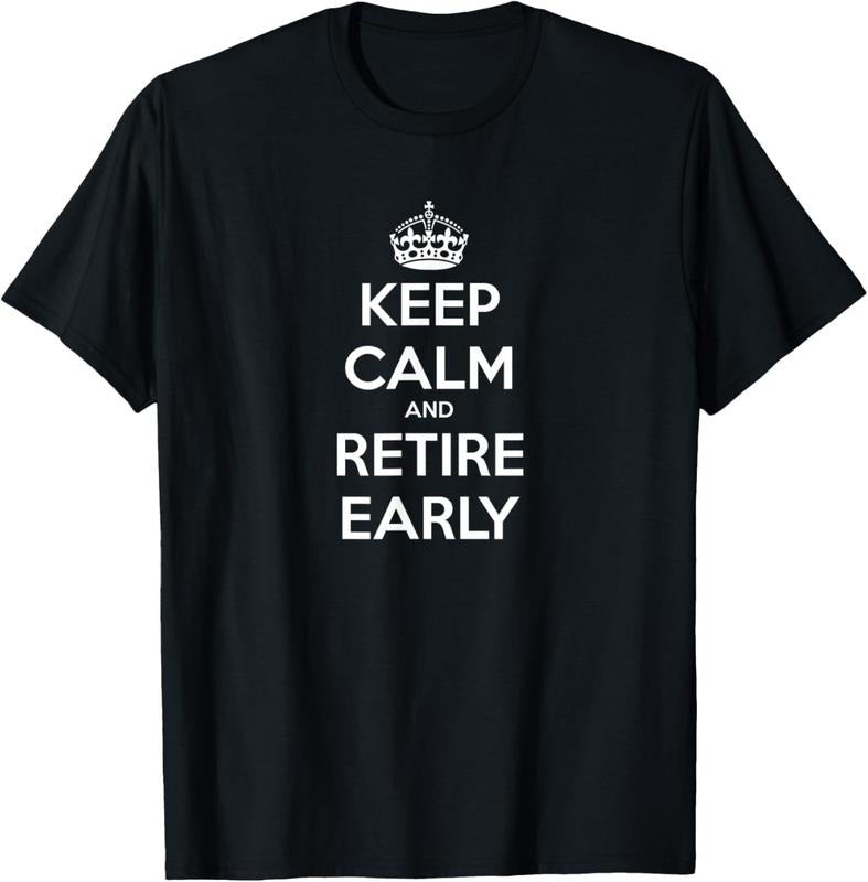 100% Cotton Keep Calm and Retire Early - Financial Independence T-Shirt Hoodie, Sweatshirt | HypeCrazeTee.com