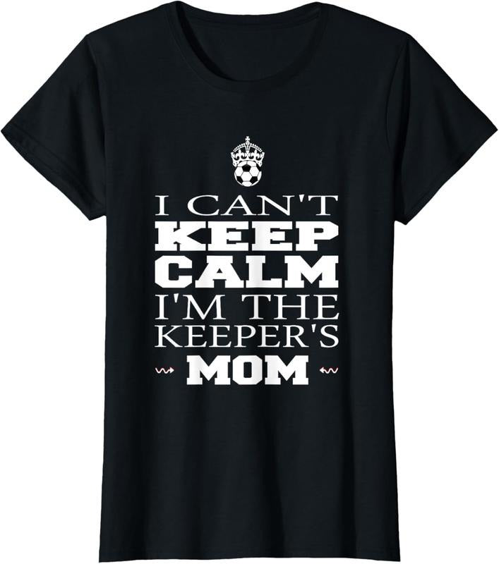 100% Cotton Keeper Mom Soccer Tee Funny I Can't Keep Calm Goalie Gift T-Shirt Hoodie, Sweatshirt | HypeCrazeTee.com