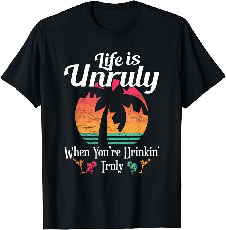 [100% Cotton]Life Is Unruly When You're Drinkin' Truly Beach Vacation T-Shirt Hoodie, Sweatshirt | HypeCrazeTee.com