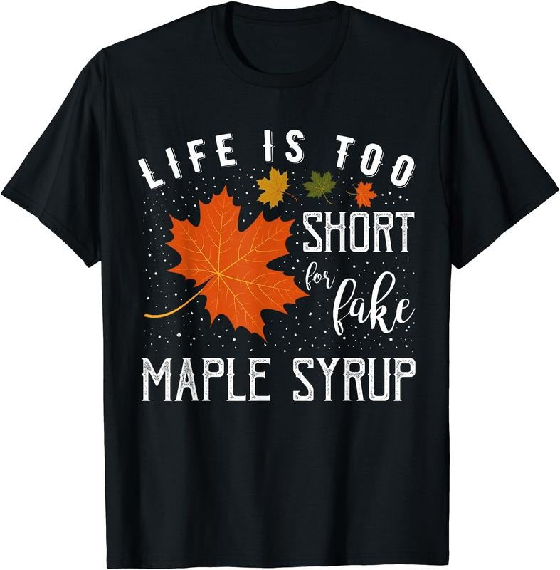 [100% Cotton]Life Is Too Short Fake Maple Syrup T-Shirts, Hoodie, Sweatshirt