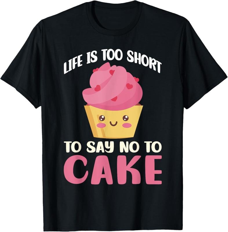 100% Cotton Life is too short to say no to Cake Snack Baking Cake T-Shirt Hoodie, Sweatshirt | HypeCrazeTee.com