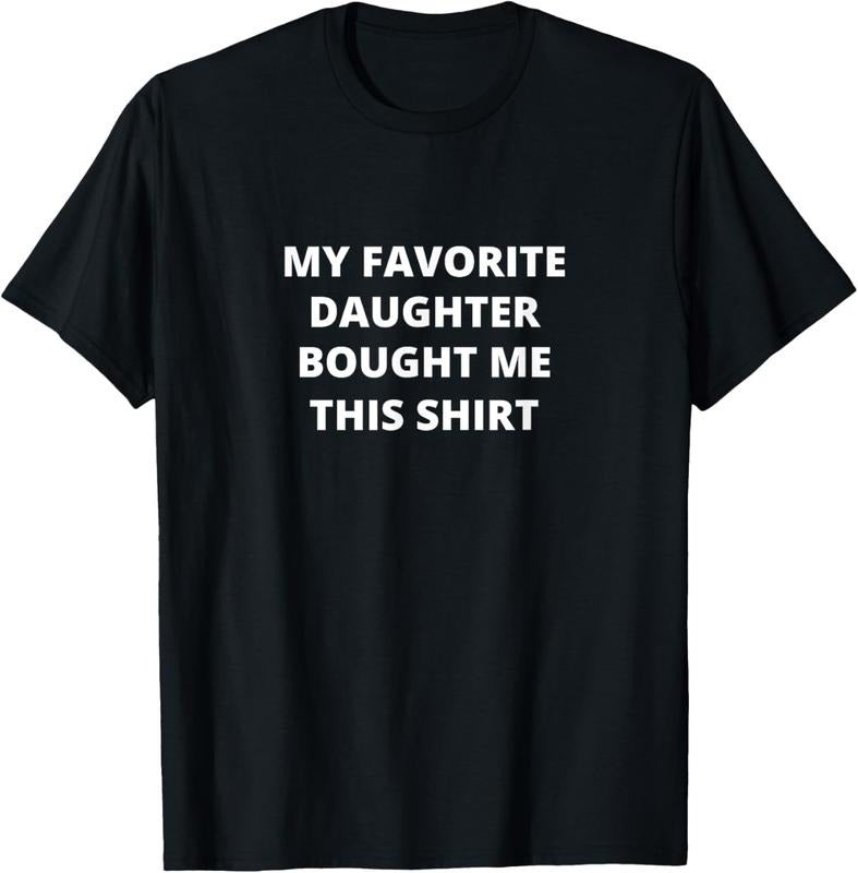 100% Cotton MY FAVORITE DAUGHTER BOUGHT ME THIS SHIRT Funny T-Shirt Hoodie, Sweatshirt | HypeCrazeTee.com