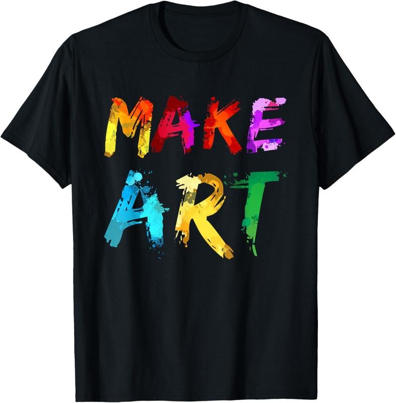 100% Cotton Make Art Painter Artist Teacher Artsy Gift Men Women  T-Shirt Hoodie, Sweatshirt | HypeCrazeTee.com