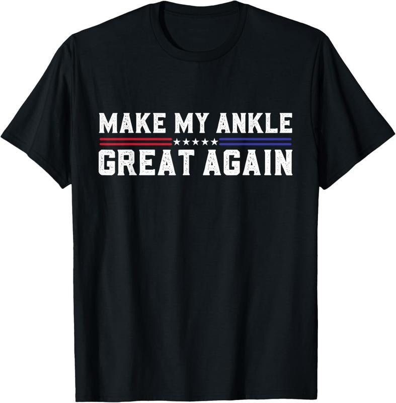 100% Cotton Make My Ankle Great Again Funny Ankle Surgery Ankle Injury T-Shirt Hoodie, Sweatshirt | HypeCrazeTee.com
