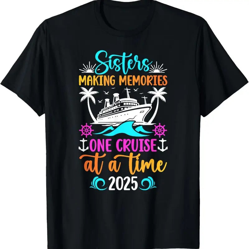 100% Cotton Making Memories Sisters Cruise Trip 2025 Sisters Cruising T-Shirt Hoodie, Sweatshirt | HypeCrazeTee.com