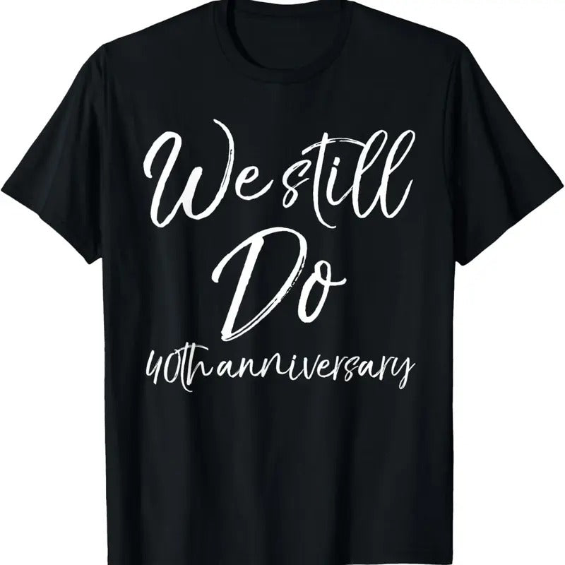 100% Cotton Matching Vows Gifts for Couples We Still Do 40th Anniversary T-Shirt Hoodie, Sweatshirt | HypeCrazeTee.com