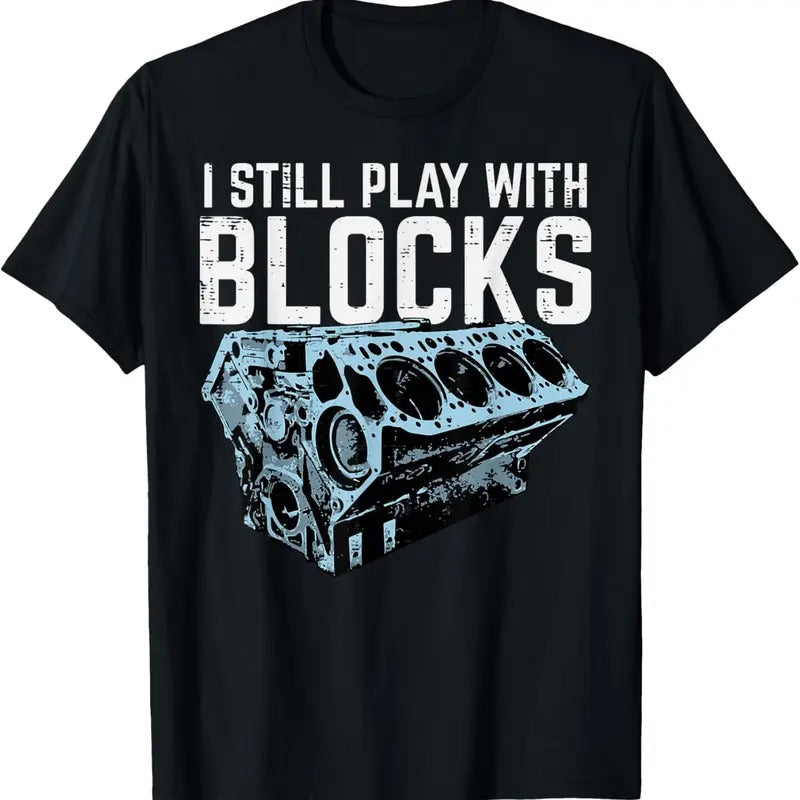 100% Cotton Mechanic I Still Play With Blocks Funny Car Engine Men Women T-Shirt Hoodie, Sweatshirt | HypeCrazeTee.com