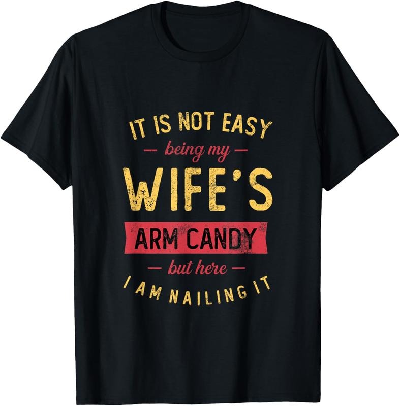 100% Cotton Mens Not Easy Being My Wife's Arm Candy But Here I Am Nailing it T-Shirt Hoodie, Sweatshirt | HypeCrazeTee.com