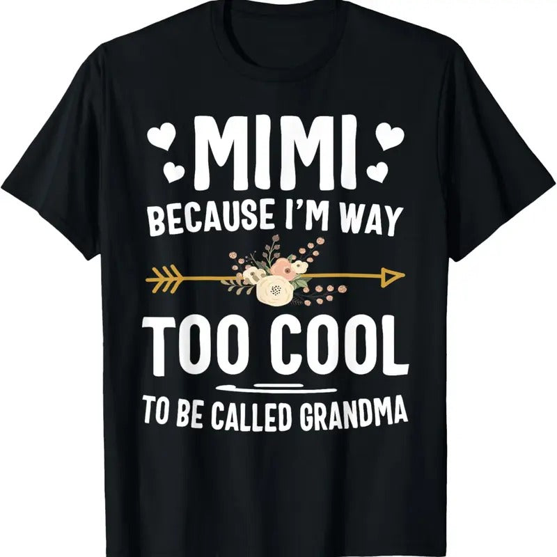 100% Cotton Mimi Because I'm Way Too Cool To Be Called Grandma Gifts T-Shirt Hoodie, Sweatshirt | HypeCrazeTee.com