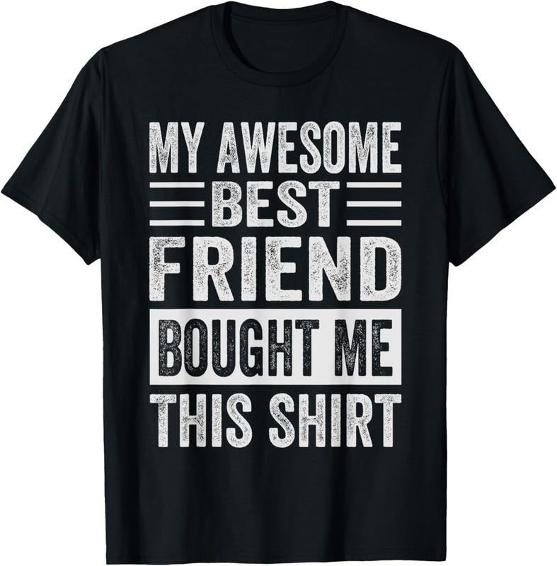 100% Cotton My Awesome Best Friend Bought Me This Shirt - Funny Friends T-Shirt Hoodie, Sweatshirt | HypeCrazeTee.com