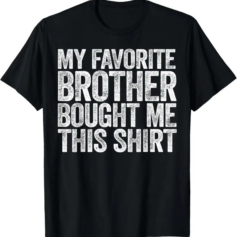 100% Cotton My Favorite Brother Bought Me This Shirt T-Shirt Sibling T-Shirt Hoodie, Sweatshirt | HypeCrazeTee.com