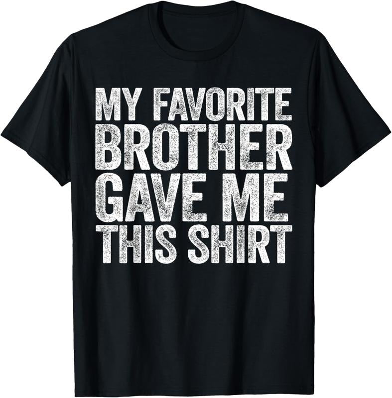 100% Cotton My Favorite Brother Gave Me This Shirt T-Shirt Sibling T-Shirt Hoodie, Sweatshirt | HypeCrazeTee.com