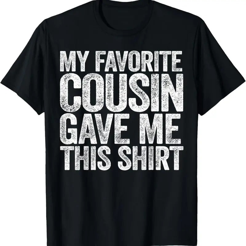 100% Cotton My Favorite Cousin Gave Me This Shirt T-Shirt Hoodie, Sweatshirt | HypeCrazeTee.com