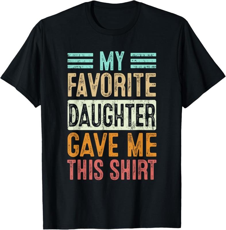 100% Cotton My Favorite Daughter Gave Me This Tee T-Shirt Hoodie, Sweatshirt | HypeCrazeTee.com