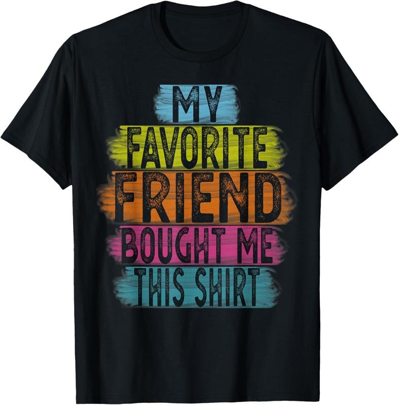 100% Cotton My Favorite Friend Bought Me This Shirt - Gift for Friends T-Shirt Hoodie, Sweatshirt | HypeCrazeTee.com