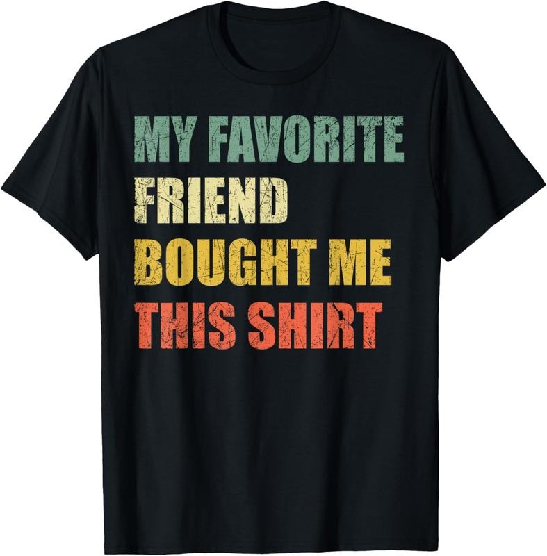 100% Cotton My Favorite Friend Bought Me This Shirt T-Shirt Hoodie, Sweatshirt | HypeCrazeTee.com