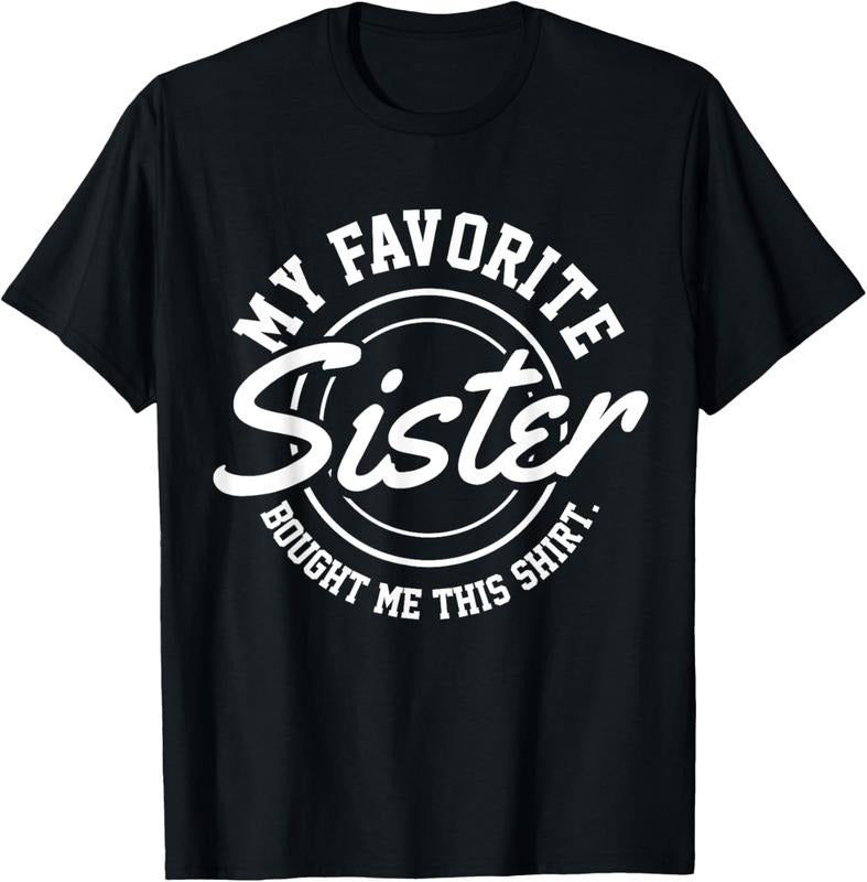 100% Cotton My Favorite Sister Bought Me This Shirt T-Shirt Hoodie, Sweatshirt | HypeCrazeTee.com