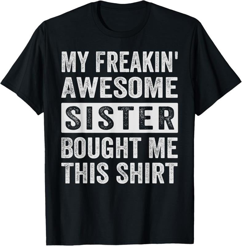 100% Cotton My Freakin' Awesome Sister Bought Me This Shirt - Family T-Shirt Hoodie, Sweatshirt | HypeCrazeTee.com