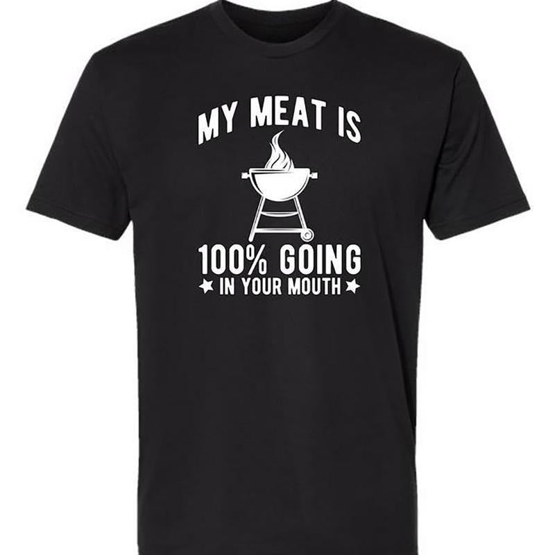 100% Cotton My Meat Is 100% Going In Your Mouth - Funny BBQ Themed Unisex Black Short Sleeve T-Shirt Golf Gift T-Shirt...