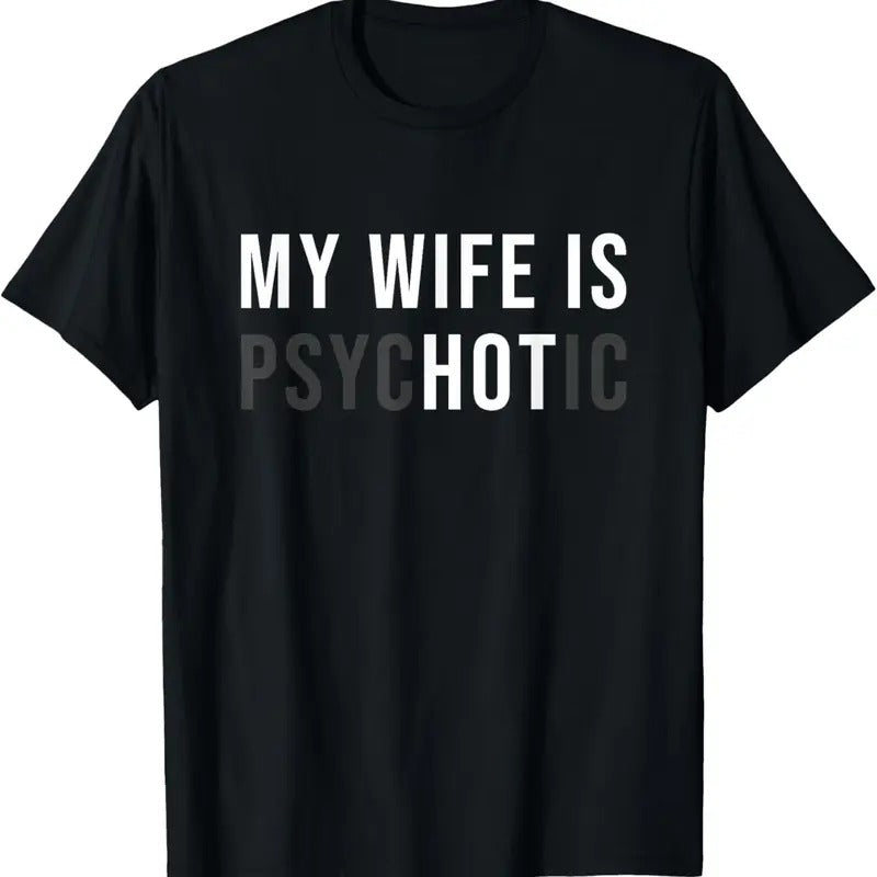 100% Cotton My Wife Is Hot Psychotic Adult Humor Sarcastic T-Shirt Hoodie, Sweatshirt | HypeCrazeTee.com