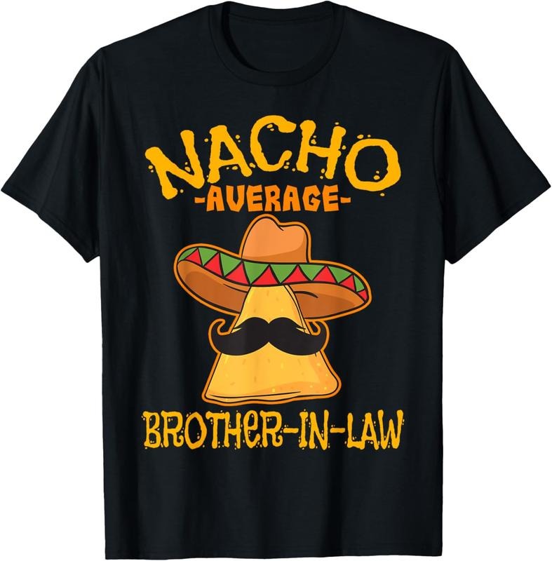 100% Cotton Nacho Average Brother-In-Law In-Law Mexican Cinco de Mayo T-Shirt Hoodie, Sweatshirt | HypeCrazeTee.com
