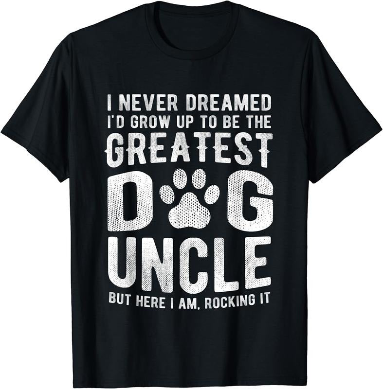 [100% Cotton]Never Dreamed To Be Greatest Dog Uncle T-Shirt Funny Gift Hoodie, Sweatshirt | HypeCrazeTee.com