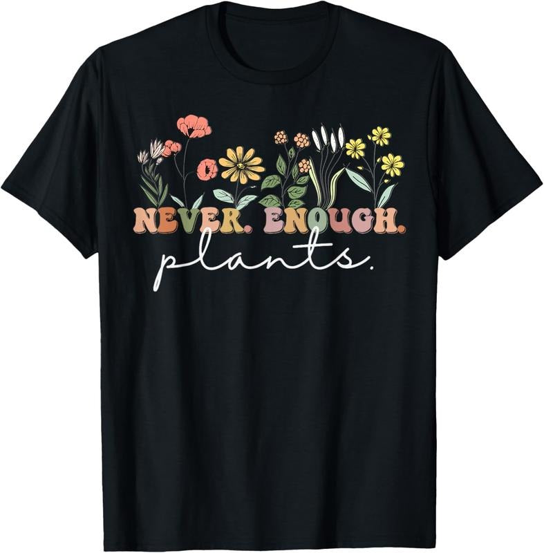 100% Cotton Never Enough Plants, Plant Lover Tee, Botanical Gardening T-Shirt Hoodie, Sweatshirt | HypeCrazeTee.com