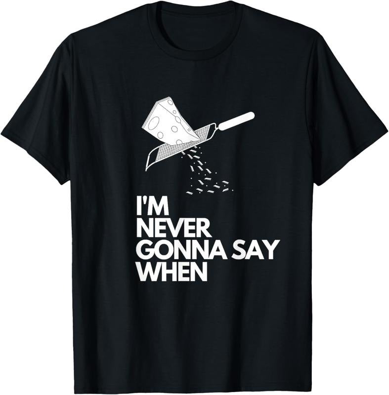 100% Cotton Never Gonna Say When - Funny Parmesan Cheese Lovers T-Shirt Hoodie, Sweatshirt | HypeCrazeTee.com