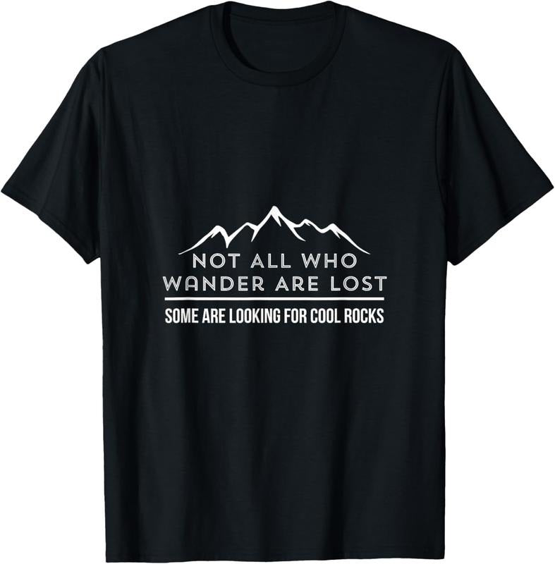 100% Cotton Not All Who Wander Are Lost Some Are Looking For Cool Rocks T-Shirtstyle{n002}3 T-Shirts, Hoodie, Sweatshirt