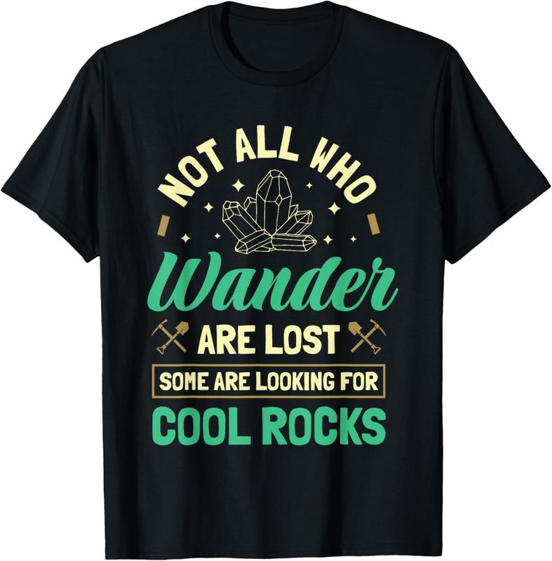 100% Cotton Not All Who Wander Are Lost Some Are Looking For Cool Rocks T-Shirtstyle{n002}4 T-Shirts, Hoodie, Sweatshirt