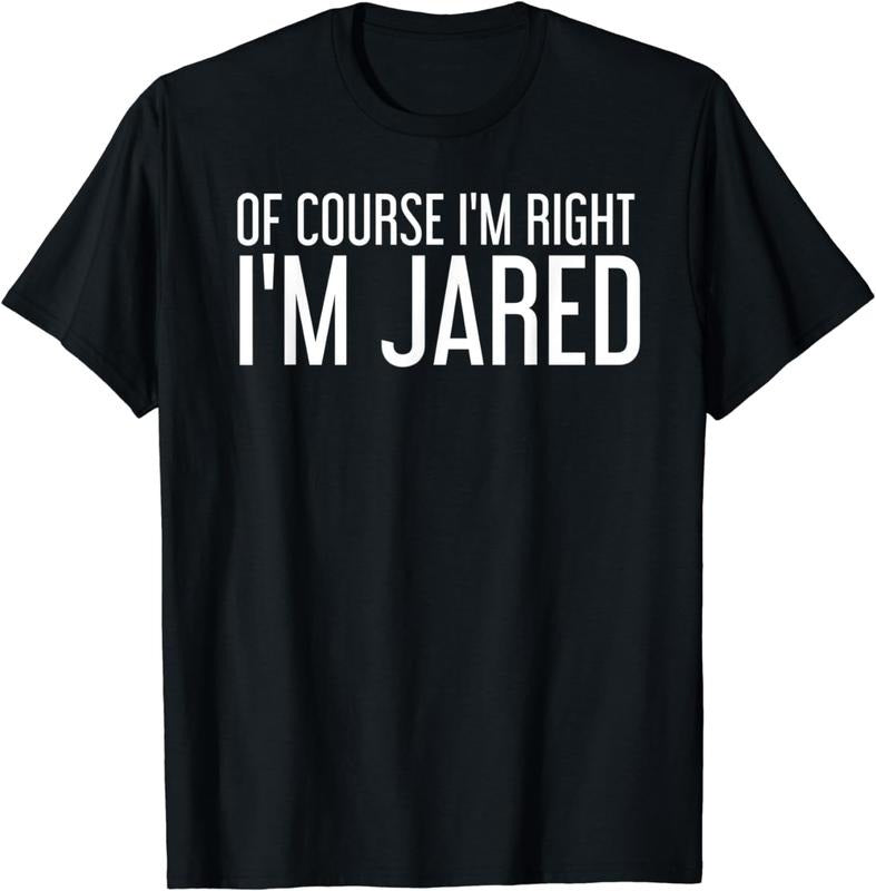 [100% Cotton]OF COURSE I'M RIGHT I'M JARED Shirt Funny Gift Idea Hoodie, Sweatshirt | HypeCrazeTee.com