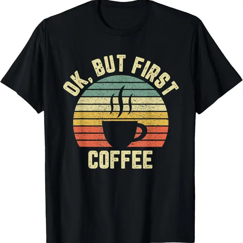 100% Cotton Ok But First Coffee Shirt Funny Coffee Lover T-Shirt Hoodie, Sweatshirt | HypeCrazeTee.com