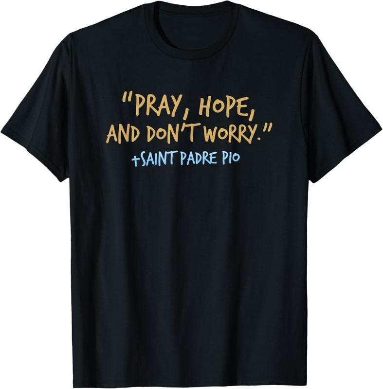 100% Cotton Padre Pio Catholic Shirt with Pray Hope and Don't Worry T-Shirt Hoodie, Sweatshirt | HypeCrazeTee.com