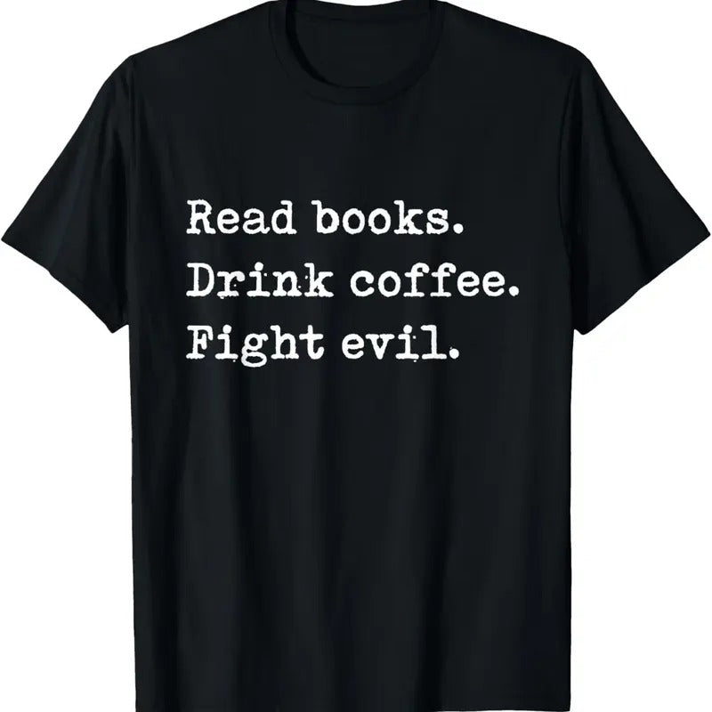 100% Cotton Read Books. Drink Coffee. Fight Evil. Funny Reading Shirt T-Shirt Hoodie, Sweatshirt | HypeCrazeTee.com