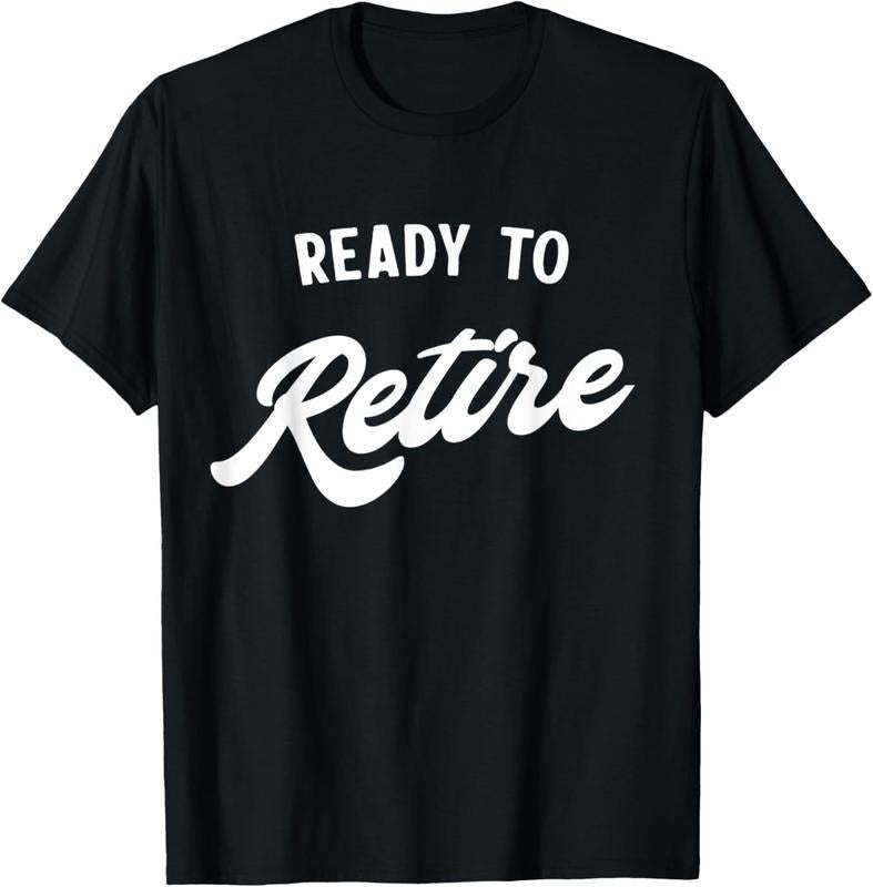 100% Cotton Ready to retire T-Shirt Hoodie, Sweatshirt | HypeCrazeTee.com